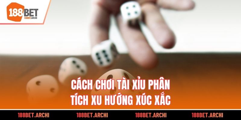 Cách chơi tài xỉu phân tích xu hướng xúc xắc