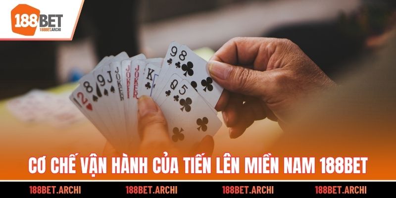 Cơ chế vận hành của tiến lên miền nam 188bet