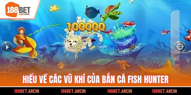 Hiểu về các vũ khí của bắn cá Fish Hunter
