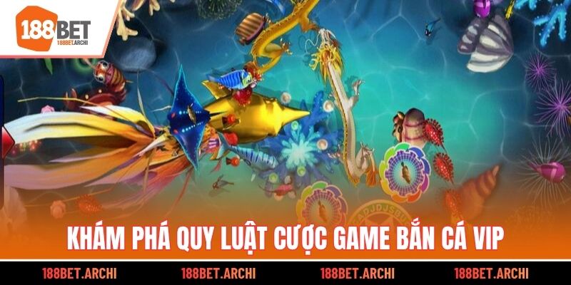 Khám phá quy luật cược game bắn cá VIP