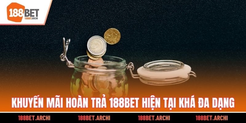 Khuyến mãi hoàn trả 188bet hiện tại khá đa dạng