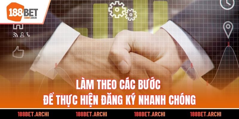Làm theo các bước để thực hiện đăng ký nhanh chóng