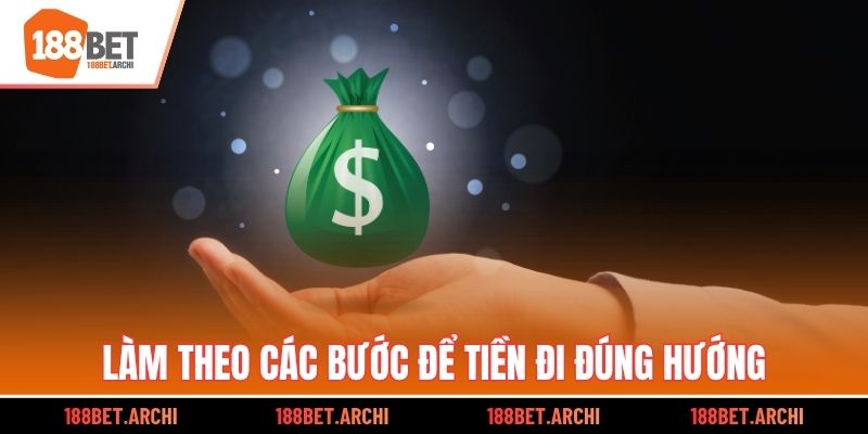 Làm theo các bước để tiền đi đúng hướng