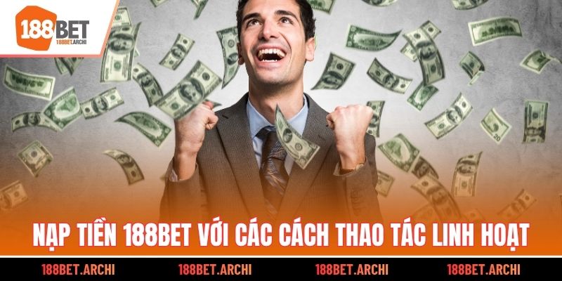 Nạp tiền 188bet với các cách thao tác linh hoạt
