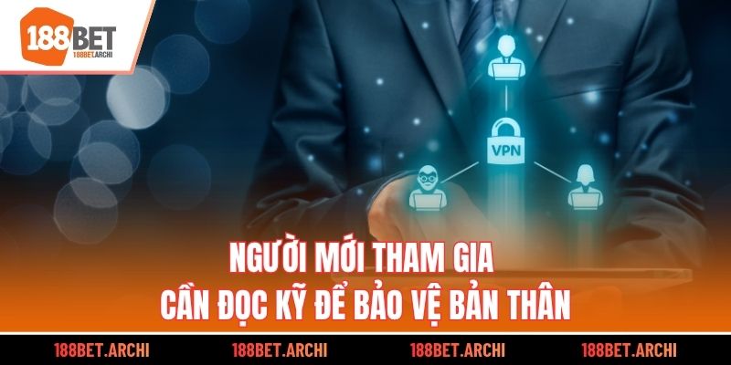 Người mới tham gia cần đọc kỹ để bảo vệ bản thân