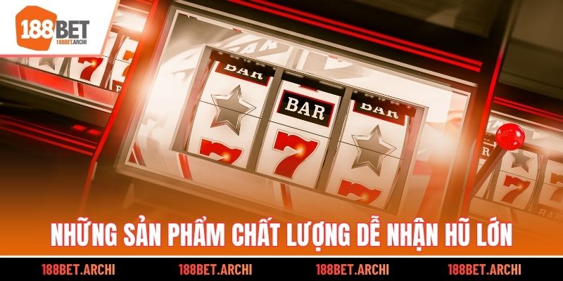 Những sản phẩm chất lượng dễ nhận hũ lớn