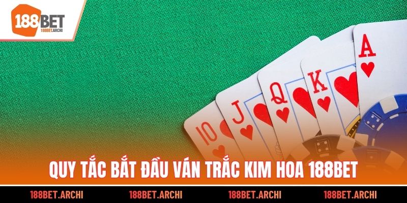 Quy tắc bắt đầu ván Trắc Kim Hoa 188bet 
