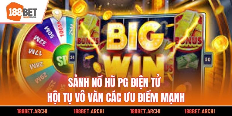 Sảnh nổ hũ pg điện tử hội tụ vô vàn các ưu điểm mạnh