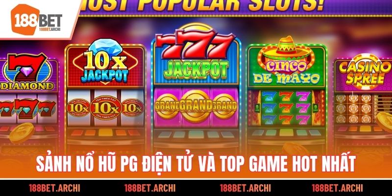 Sảnh nổ hũ pg điện tử và top game hot nhất