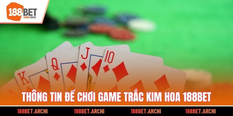 Thông tin để chơi game Trắc Kim Hoa 188bet 