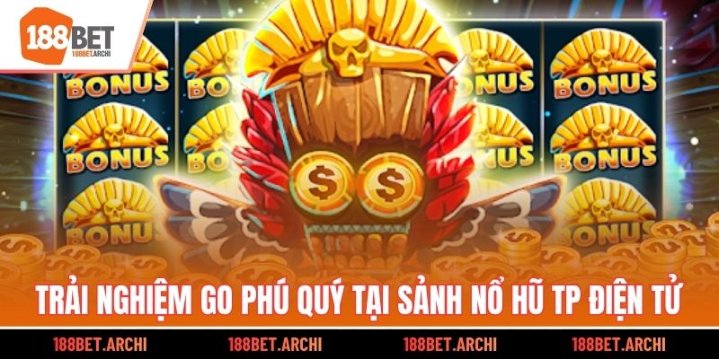 Trải nghiệm Go Phú Quý tại Sảnh nổ hũ TP Điện tử