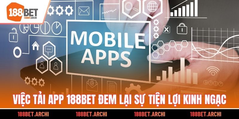 Việc tải app 188bet đem lại sự tiện lợi kinh ngạc